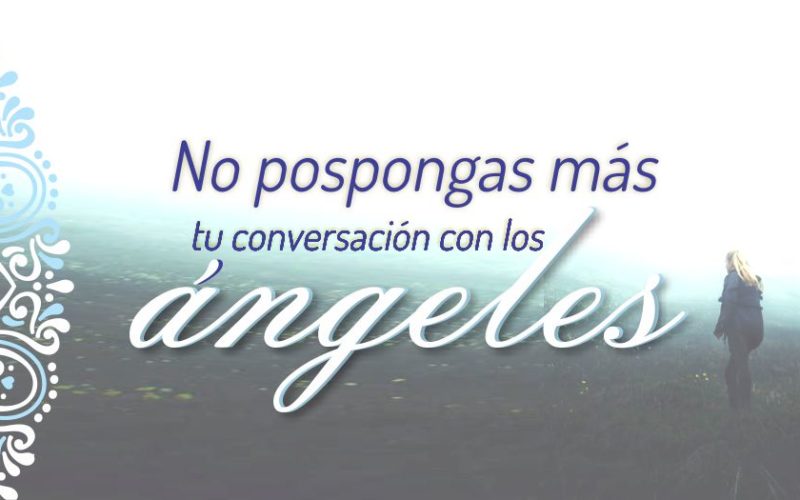 No pospongas más tu conversación con los Ángeles