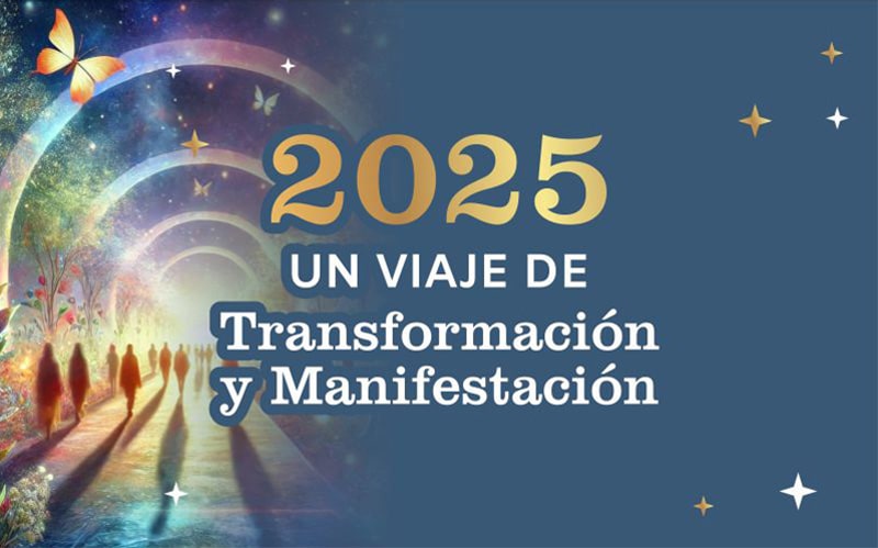 2025: Un viaje de Transformación y Manifestación