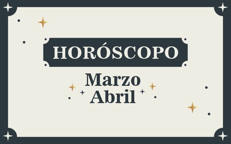 Horóscopo y decretos para marzo y abril